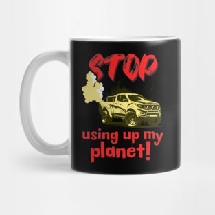 Stop using up my planet! Mug